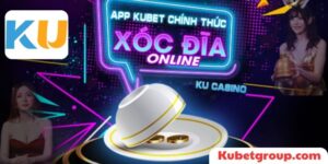 Chơi xóc đĩa Kubet và trải nghiệm sân chơi thú vị tại đây