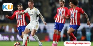 Kubet nhận định trận bóng đá giữa Atletico vs RealMadrid ngày 19/1