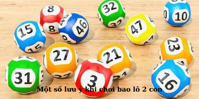 Một số lưu ý khi chơi bao lô 2 con