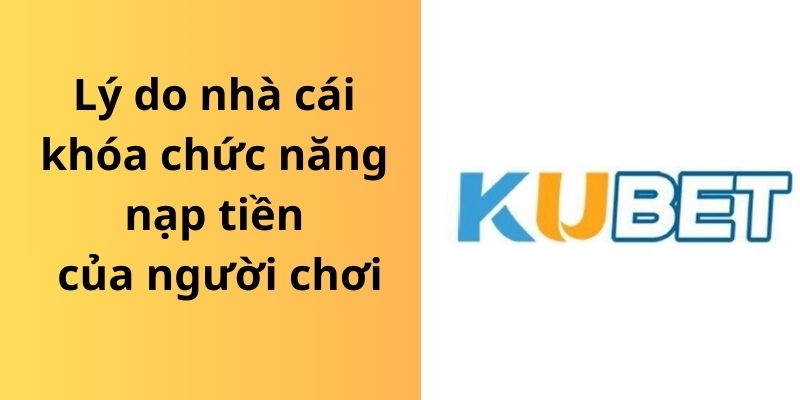 Lý do nhà cái khóa chức năng nạp tiền của người chơi